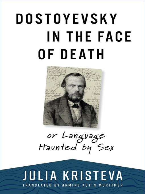 Title details for Dostoyevsky in the Face of Death by Julia Kristeva - Available